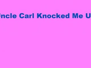 stepuncle Carl Knocked Me Up